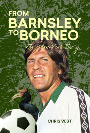 From Barnsley to Borneo: the Alan Vest Story