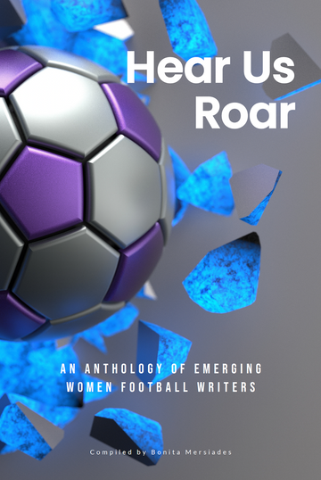 Hear Us Roar - an anthology of emerging women football writers