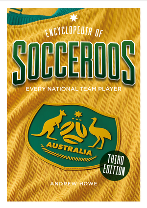Encyclopedia of Socceroos (Third Edition)