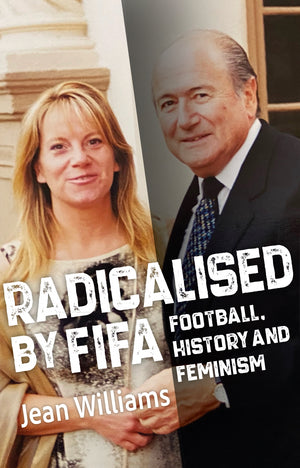 Radicalised by FIFA - Football, History and Feminism