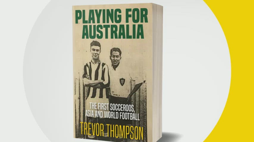 Playing for Australia - The First Socceroos Asia & World Football
