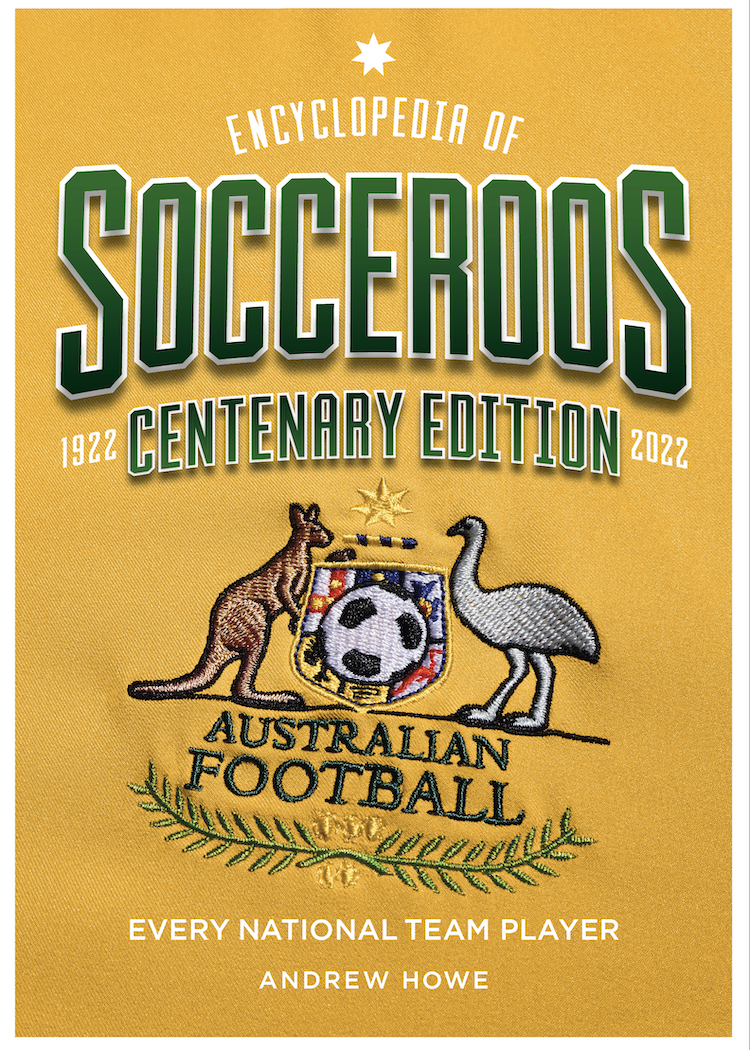Encyclopedia of Socceroos Centenary Edition, 1922 to 2022