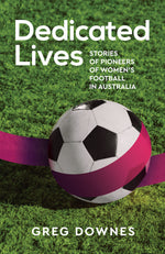 Dedicated Lives - Stories of Pioneers of Women's Football in Australia - test18Aug