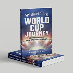 My Incredible World Cup Journey - Around the Globe from Argentina to Brazil