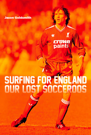 Surfing for England, Our Lost Socceroos / Jason Goldsmith - test18Aug