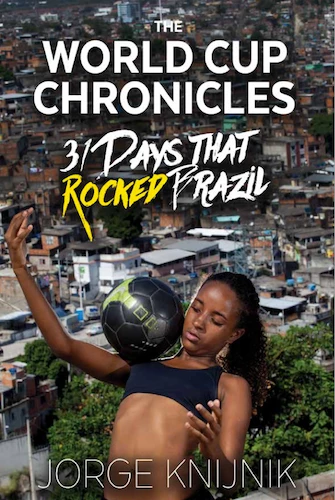 The World Cup Chronicles, 31 Days that Rocked Brazil—Jorge Knijnik - test18Aug