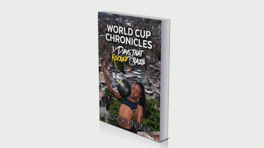 The World Cup Chronicles, 31 Days that Rocked Brazil—Jorge Knijnik