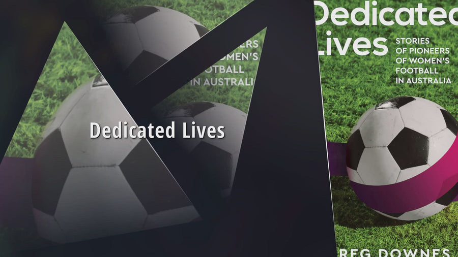 Dedicated Lives - Stories of Pioneers of Women's Football in Australia